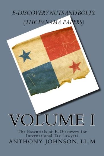 E-Discovery Nuts and Bolts: (The Panama Papers): The Essentials of E-Discovery for International Tax Lawyers