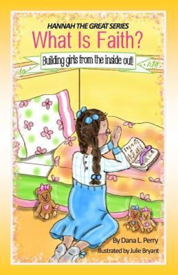 Hannah the Great What Is Faith?