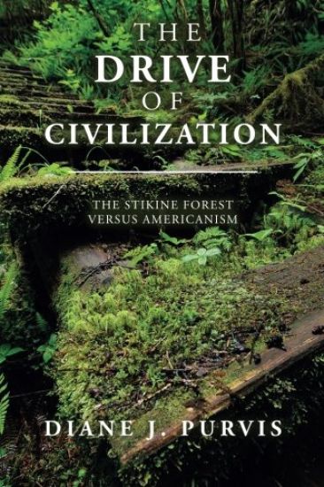 The Drive of Civilization: The Stikine Forest Versus Americanism