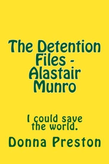 The Detention Files - Alastair Munro: I could save the world.