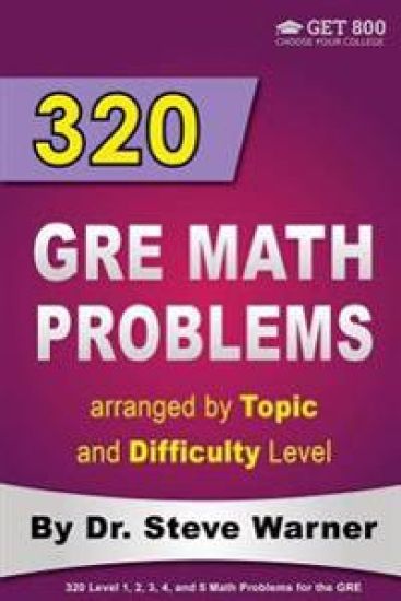 320 GRE Math Problems Arranged by Topic and Difficulty Level: 160 GRE Questions with Solutions, 160 Additional Questions with Answers