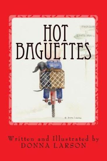 Hot Baguettes: Hot Baguettes: The Memoir of a Wacky-Woman's Escape From Her "Empty Nest" in California -- to an Exciting Life in Paris, France!