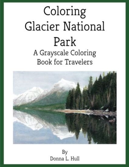 Coloring Glacier National Park: A Grayscale Coloring Book for Travelers
