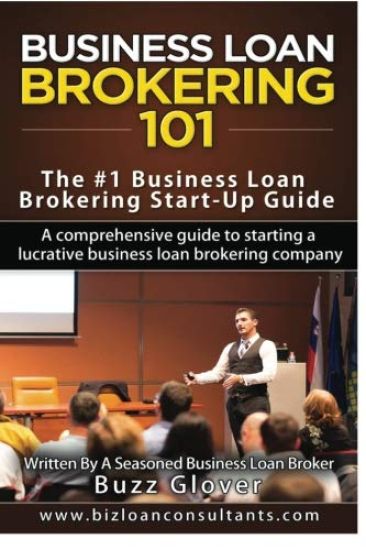 Business Loan Brokering 101: The #1 Business Loan Brokering Start-Up Guide