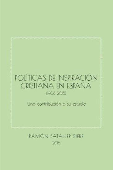 Políticas de inspiración cristiana en España (1908-2015): Una contribución a su estudio
