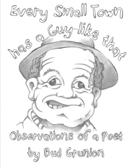 Every Small Town has a Guy like that: Observations of a Poet by Bud Grunion
