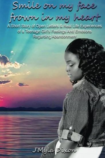 Smile On My Face Frown In My Heart: A Short Story of Open Letters And Real Life Experiences of a Teenage Girl's Feelings And Emotions Regarding Abando