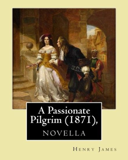 A Passionate Pilgrim (1871), novella, by Henry James
