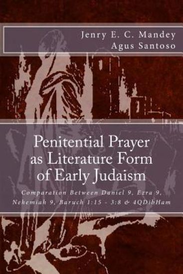 Penitential Prayer as Literature Form of Early Judaism: Comparation Between Daniel 9, Ezra 9, Nehemiah 9, Baruch 1:15 - 3:8 & 4QDibHam