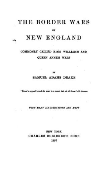 The Border Wars of New England, Commonly Called King William's and Queen Anne's Wars