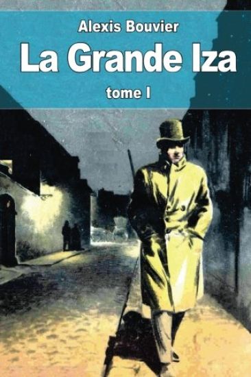 La Grande Iza: tome I
