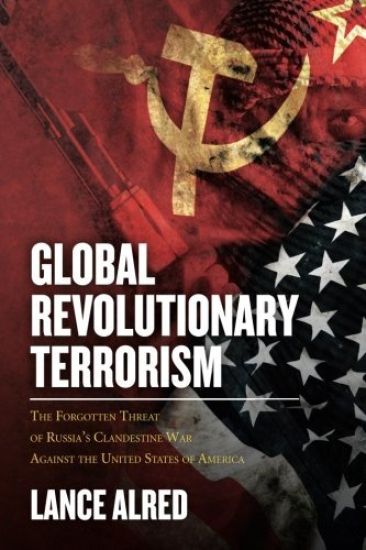 Global Revolutionary Terrorism: The Forgotten Threat of Russia's Clandestine War against the United States of America