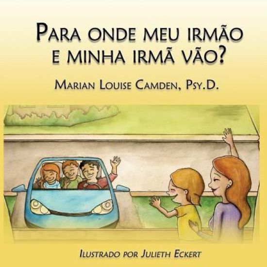 Para onde meu irmão e minha irmã vão?: Uma estória para as crianças mais novas nas famílias recasadas e recompostas