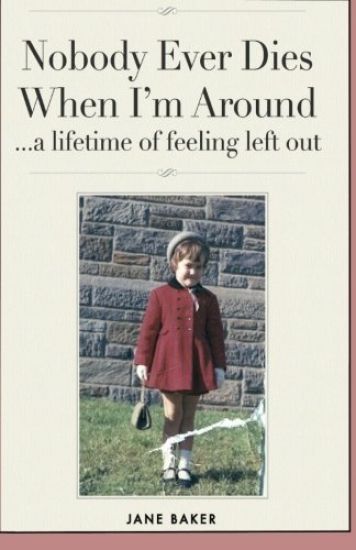 Nobody Ever Dies When I'm Around: a lifetime of feeling left out