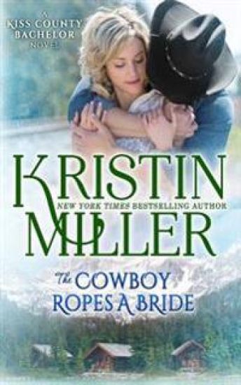 The Cowboy Ropes a Bride: a Kiss County novel