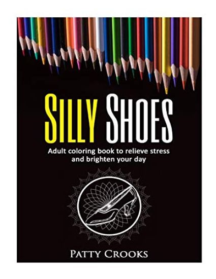 Silly Shoes: Adult coloring book to relieve stress and brighten your day