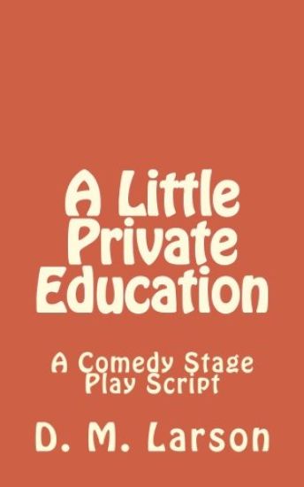 A Little Private Education: A Comedy Stage Play Script