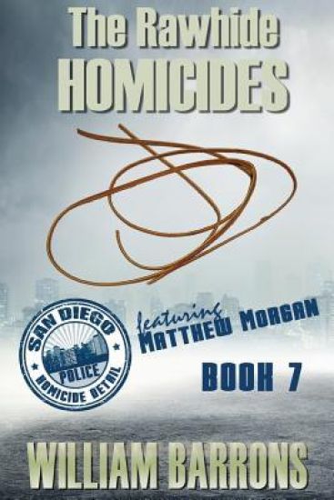 The Rawhide Homicides: Book 7 in the Mystery Series about the San Diego Police Homicide Detail and Featuring Lieutenant Matthew Morgan