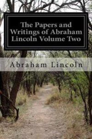 The Papers and Writings of Abraham Lincoln Volume Two: Constitutional Edition