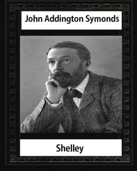 Shelley (1878), by John Addington Symonds and John Morley: John Morley, 1st Viscount Morley of Blackburn OM PC (24 December 1838 - 23 September 1923)