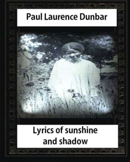 Lyrics of Sunshine and Shadow (1905), by Paul Laurence Dunbar