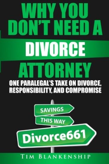 Why You Don't Need A Divorce Attorney: One Paralegal's Take On Divorce, Responsibility And Compromise