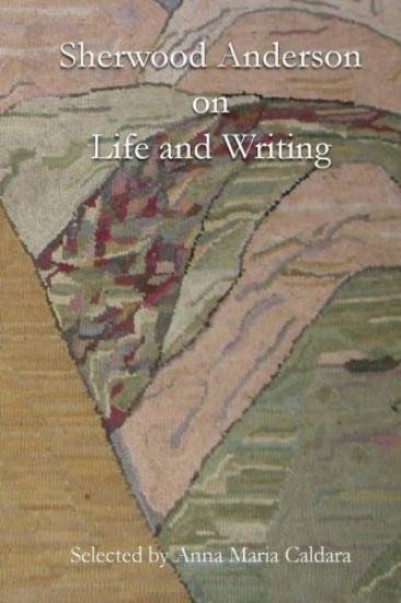 Sherwood Anderson on Life and Writing