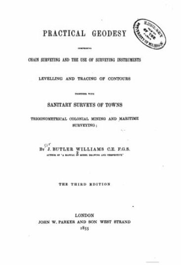 Practical Geodesy, Comprising Chain Surveying and the Use of Surveying Instruments