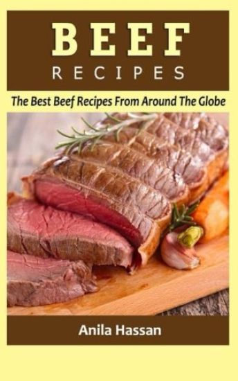 Beef Recipes: The Best Beef Recipes from Around the Globe