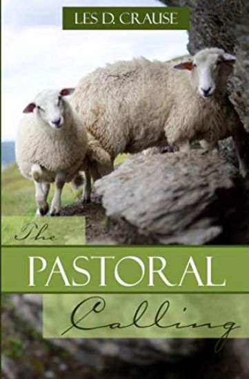 The Pastoral Calling: How to Lead the Flock of God