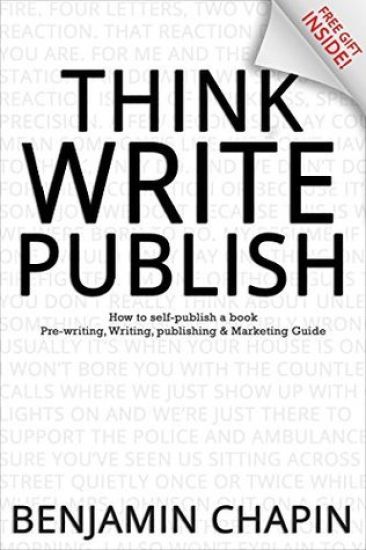 Think, Write, Publish: How to self-publish a book: Pre-writing, Writing, Publishing and Marketing Guide