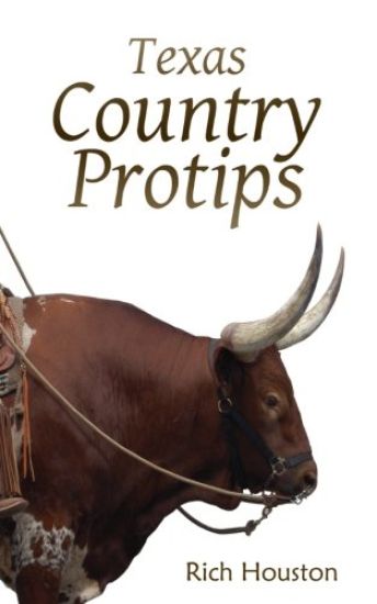Texas Country Protips: A layman's guide to the common minutia of modern rural life