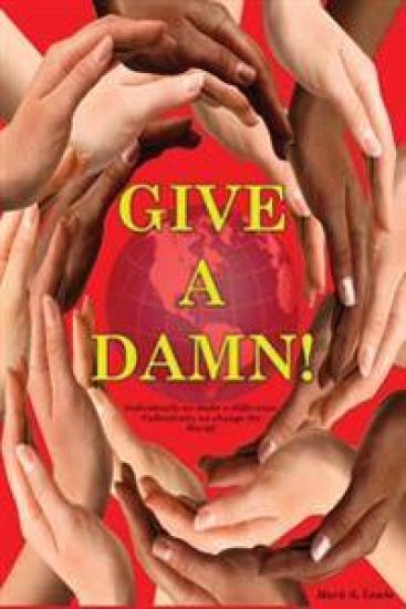 Give A Damn!: Individually we make a difference, Collectively we change the world!