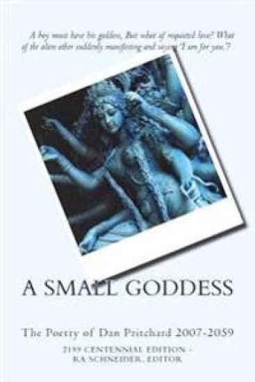 A Small Goddess: Poetry of Dan Pritchard 1989-2059