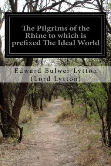 The Pilgrims of the Rhine to which is prefixed The Ideal World