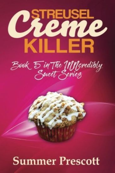 Streusel Creme Killer: Book 5 in The INNcredibly Sweet Series