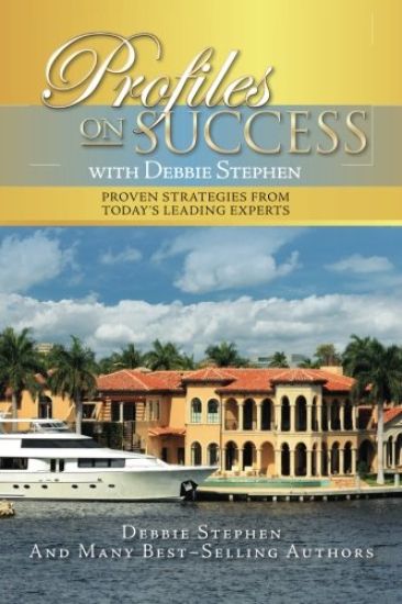 Profiles on Success with Debbie Stephen: Proven Strategies from Today's Leading Experts