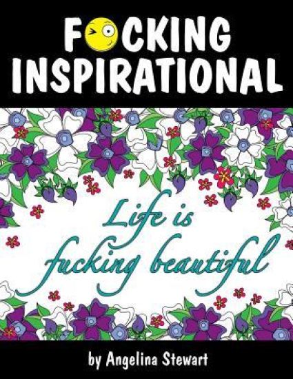 F*cking Inspirational: An Adult Coloring Book Featuring Quotes To Inspire