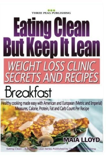 Eating Clean But Keep It Lean Weight Loss Clinic Secrets and Recipes ? Breakfast