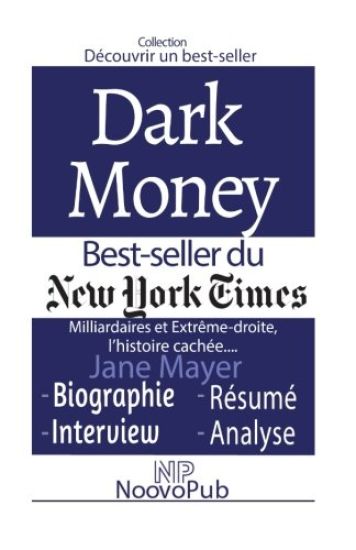 Découvrir un best-seller: Dark Money - Milliardaires et Extrême-droite, l'histoire cachée de Jane Mayer