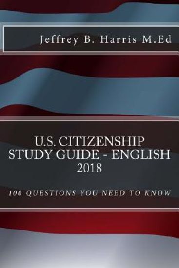 U.S. Citizenship Study Guide - English: 100 Questions You Need To Know