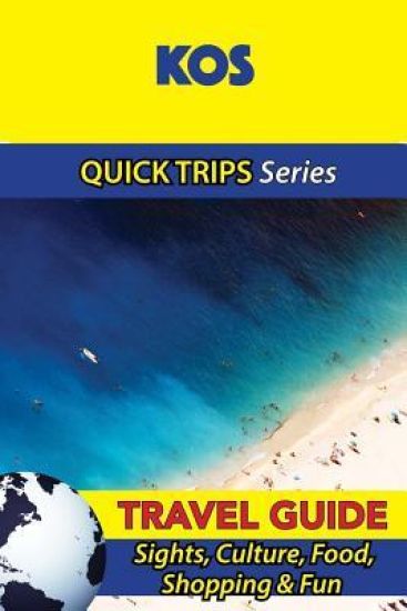 Kos Travel Guide (Quick Trips Series): Sights, Culture, Food, Shopping & Fun
