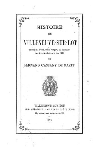 Histoire de Villeneuve-sur-Lot depuis sa fondation jusqu'a la réunion des Etats généraux de 1789
