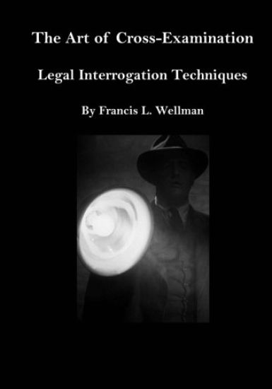 The Art of Cross-Examination: Legal Interrogation Techniques