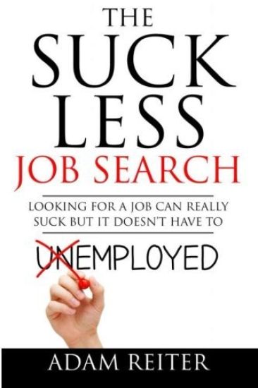 The Suck Less Job Search: Looking for a job can really suck but it doesn't have to