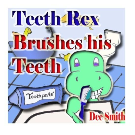 Teeth Rex Brushes his Teeth: A Rhyming Picture Book that encourages kids to brush their teeth and enjoy brushing their teeth