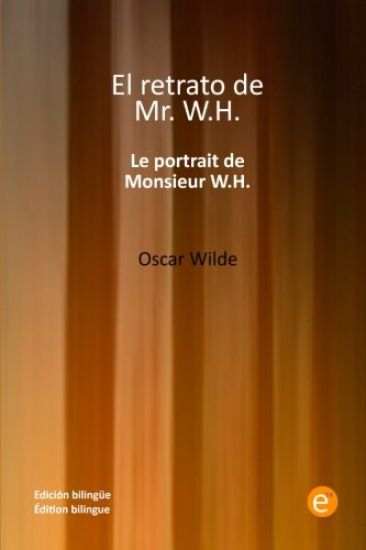 El retrato de míster W.H./Le portrait de monsieur W.H.: Edición bilingüe/Édition bilingue