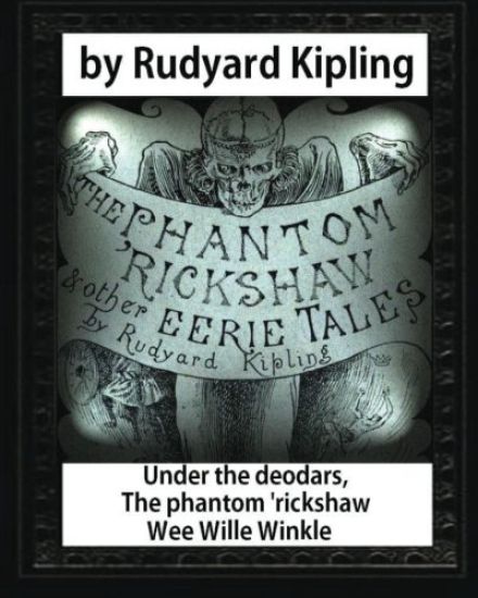 Under the deodars, The phantom 'rickshaw Wee Wille Winkle, by Rudyard Kipling