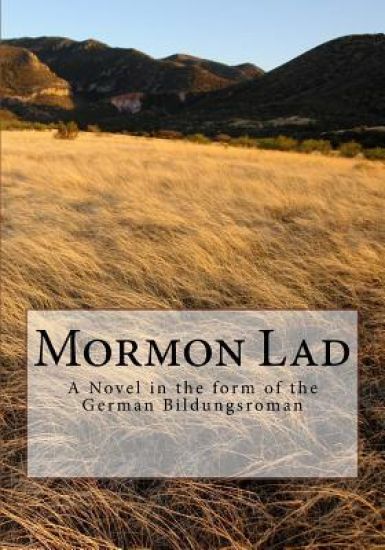 Mormon Lad: A Novel in the form of the German Bildungsroman