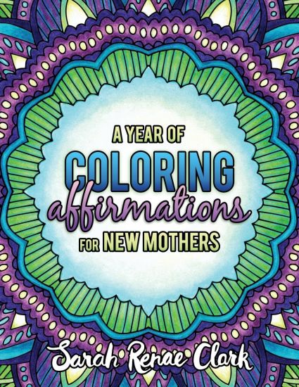 A Year of Coloring Affirmations for New Mothers: Adult Coloring Book
